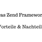 Vorteile und Nachteile des Zend Frameworks