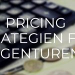 Pricing Strategien für Agenturen
