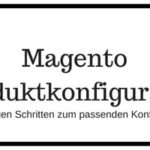 Magento Produktkonfigurator: die 2 besten Wege einen solchen Produktkonfigurator zu erhalten